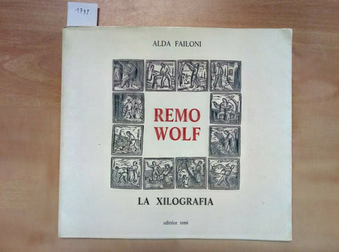 REMO WOLF LA XILOGRAFIA 1985 ALDA FAILONI - EDITRICE TEMI (1739)