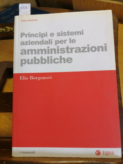 PRINCIPI E SISTEMI AZIENDALI PER LE AMMINISTRAZIONI PUBBLICHE BORGONOVI EGEA1106