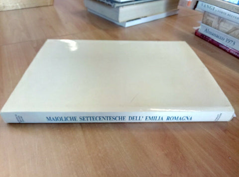MAIOLICHE SETTECENTESCHE DELL'EMILIA ROMAGNA 1981 FRANCESCO LIVERANI (1799