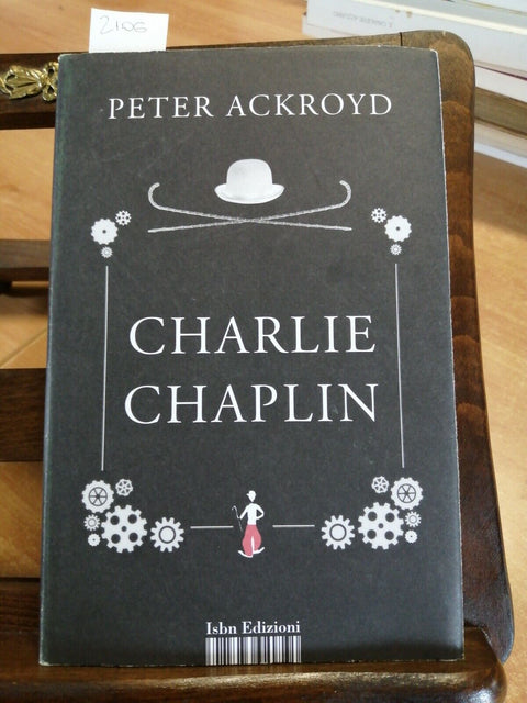 CHARLIE CHAPLIN - PETER ACKROYD - ISBN - 2014 - CHARLOT MONELLO VAGABONDO (