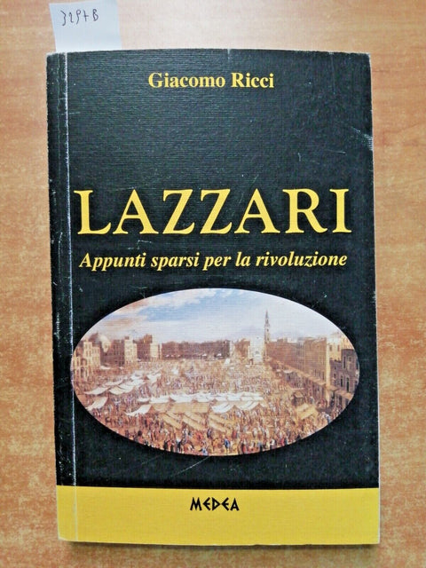 Giacomo Ricci LAZZARI APPUNTI SPARSI PER LA RIVOLUZIONE 2012 MEDEA Napoli (