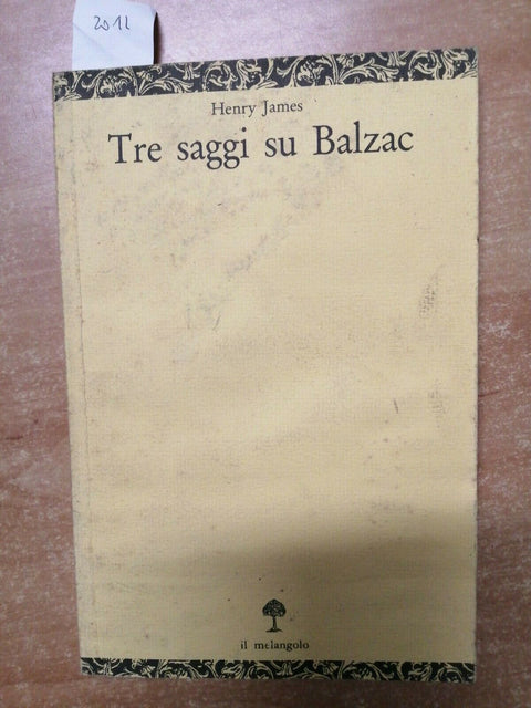 HENRY JAMES Tre saggi su Balzac 1988 Melangolo SCAMPATO ALL'ALLUVIONE PAVIA