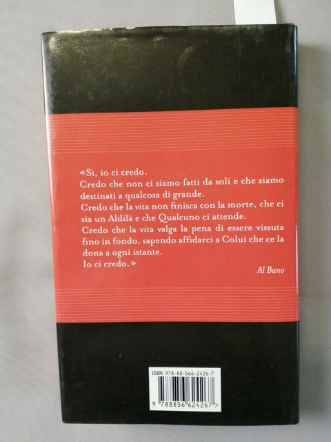 AL BANO - IO CI CREDO 1ed. PIEMME 2012 CON LA FEDE NON MI SONO ARRESO MAI