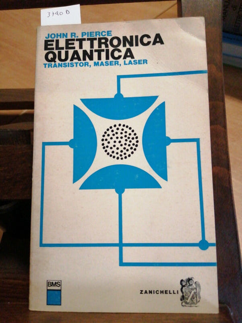 JOHN R. PIERCE ELETTRONICA QUANTICA Transistor maser laser 1975 Zanichelli(