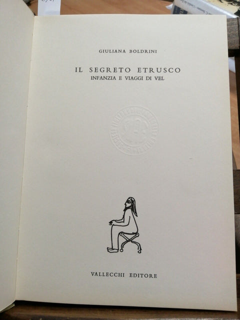 G. BOLDRINI - IL SEGRETO ETRUSCO INFANZIA E VIAGGI DI VEL 1969 VALLECCHI (6