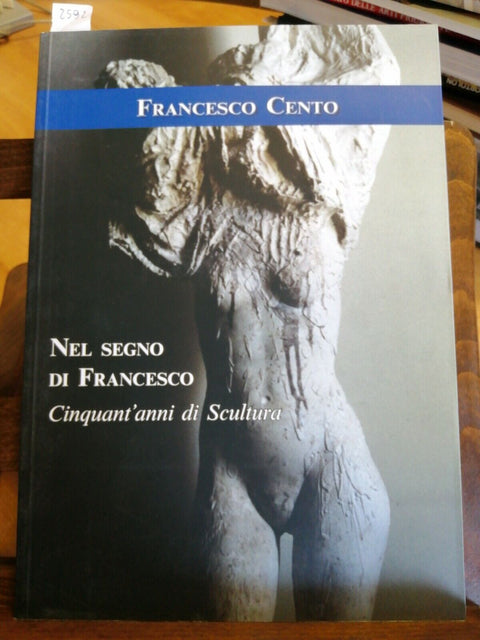 FRANCESCO CENTO - NEL SEGNO DI FRANCESCO CINQUANT'ANNI DI SCULTURA - 2019