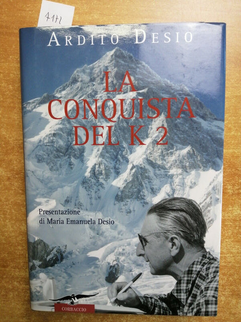 Ardito Desio - LA CONQUISTA DEL K2 - Corbaccio - 2008 illustrato ALPINISMO(