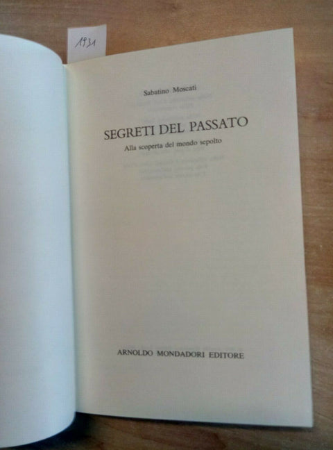 SEGRETI DEL PASSATO - 1ED.- ALLA SCOPERTA DEL MONDO SEPOLTO 1978 MOSCATI (