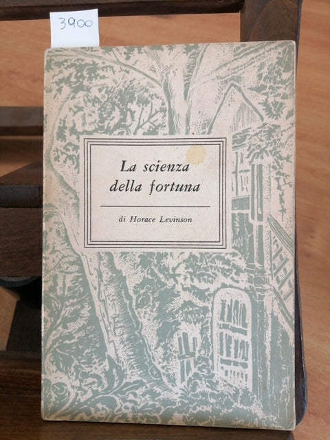 HORACE LEVINSON - LA SCIENZA DELLA FORTUNA - LONGANESI 1952 (3900)