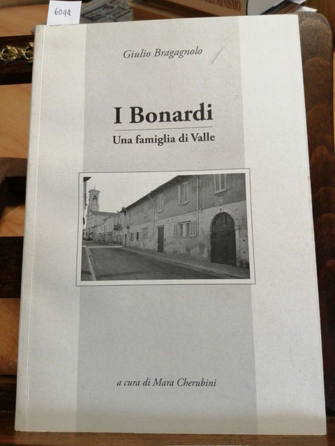 I BONARDI UNA FAMIGLIA DI VALLE LOMELLINA MARA CHERUBINI(6044)GIULIO B
