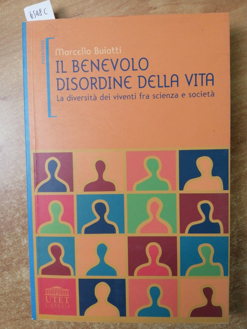IL BENEVOLO DISORDINE DELLA VITA la diversit dei viventi BUIATTI 2004 UTET6458c