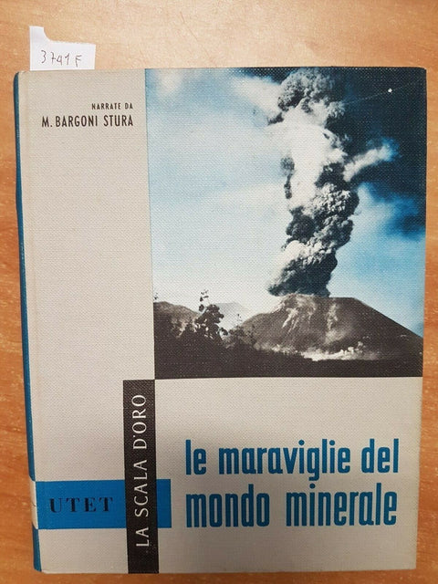 BARGONI STURA - LE MERAVIGLIE DEL MONDO MINERALE 1967 UTET LA SCALA D'ORO(