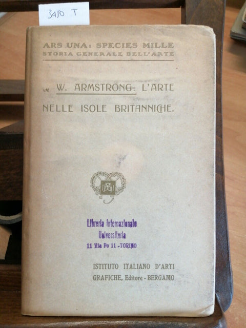 W. ARMSTRONG - L'ARTE NELLE ISOLE BRITANNICHE 1910 ARS UNA: SPECIES MILLE(