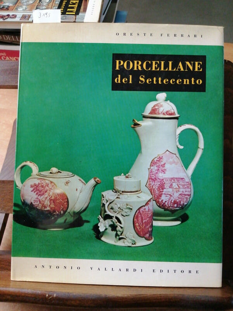 ORESTE FERRARI - PORCELLANE DEL SETTECENTO - 1966 - VALLARDI (3195) VE