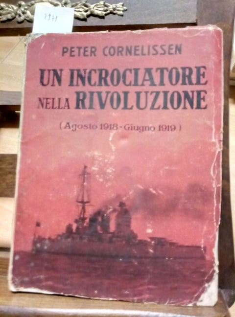 PETER CORNELISSEN - UN INCROCIATORE NELLA RIVOLUZIONE - 1932 - (2979)