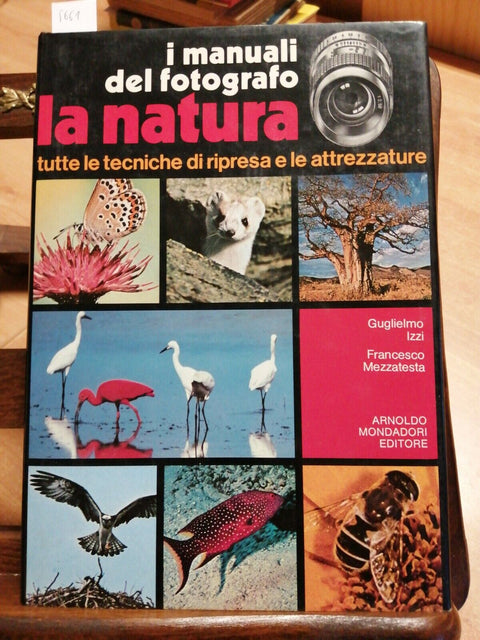 I MANUALI DEL FOTOGRAFO: LA NATURA - G. IZZI F. MEZZATESTA 1979 MONDADORI (