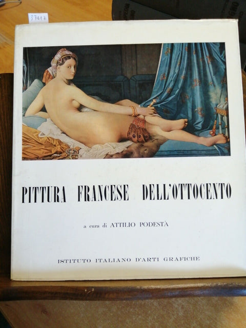 PITTURA FRANCESE DELL'OTTOCENTO - ATTILIO PODESTA' 1957 IST.ARTI GRAFICHE