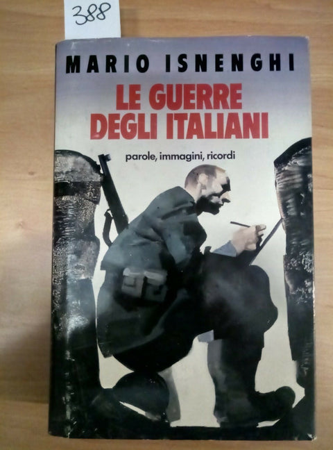 LE GUERRE DEGLI ITALIANI PAROLE IMMAGINI RICORDI - ISNENGHI 1990 CDE - 388