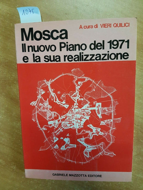 QUILICI - MOSCA IL NUOVO PIANO DEL 1971 E SUA REALIZZAZIONE 1974 MAZZOTTA (