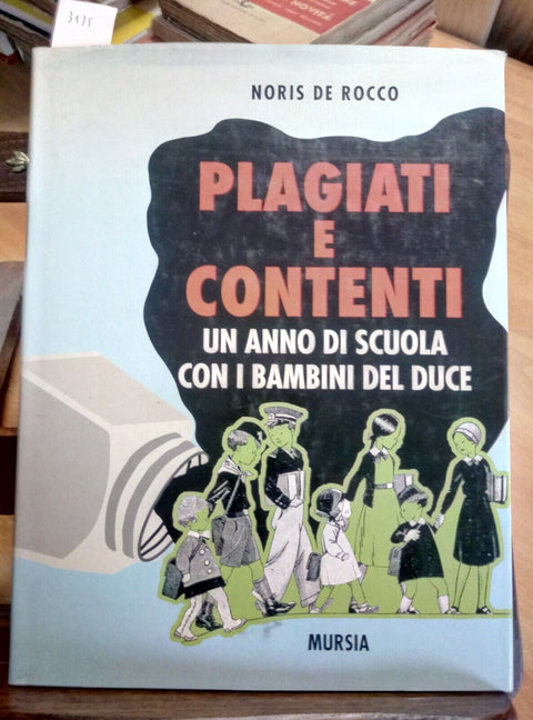 PLAGIATI E CONTENTI - NORIS DE ROCCO 1994 MURSIA 1ED. - FASCISMO (3135