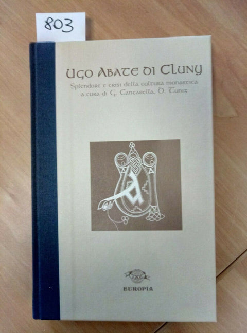 UGO ABATE DI CLUNY 1998 EUROPIA - SPLENDORE E CRISI DELLA CULTURA MONASTICA 803