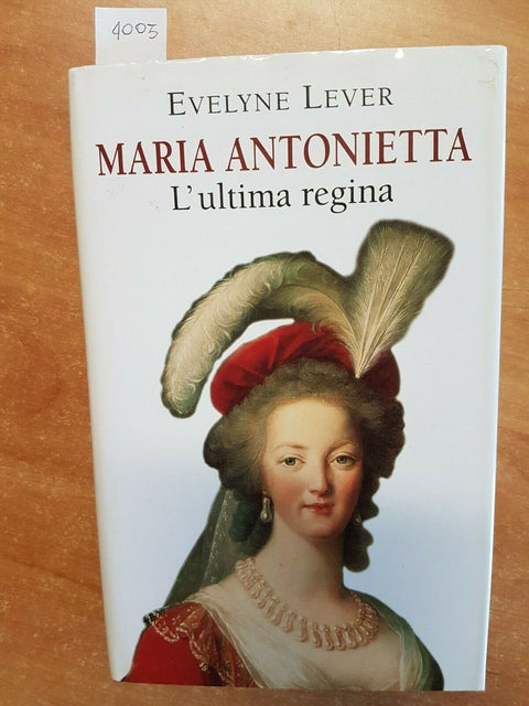 EVELYNE LEVER - MARIA ANTONIETTA L'ULTIMA REGINA 2003 MONDOLIBRI (4005