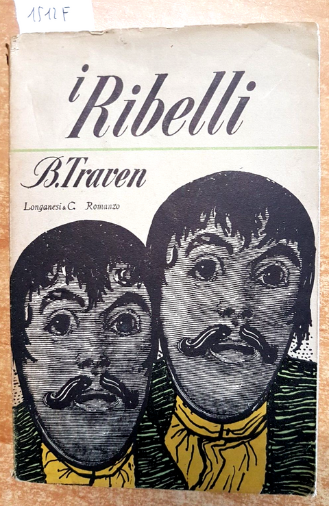 I RIBELLI - romanzo - TRAVEN B. - LONGANESI - 1952 - LA GAJA SCIENZA - (151