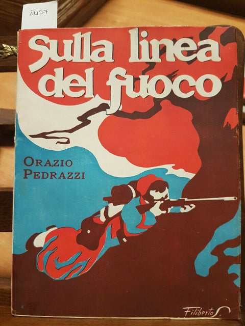 ORAZIO PEDRAZZI - SULLA LINEA DEL FUOCO - BEMPORAD - 1914 I LIBRI D'OGGI (