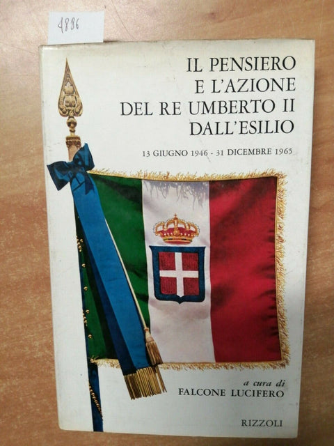 IL PENSIERO E L'AZIONE DEL RE UMBERTO II DALL'ESILIO 1966 LUCIFERO-RIZZOLI