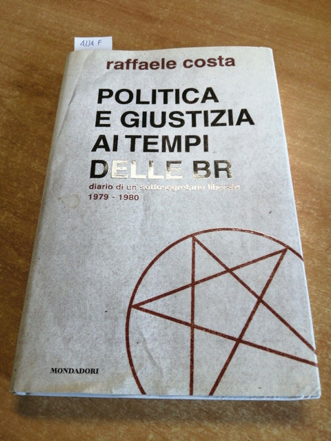 RAFFAELE COSTA - POLITICA E GIUSTIZIA AI TEMPI DELLE BR - 2008 MONDADORI (4