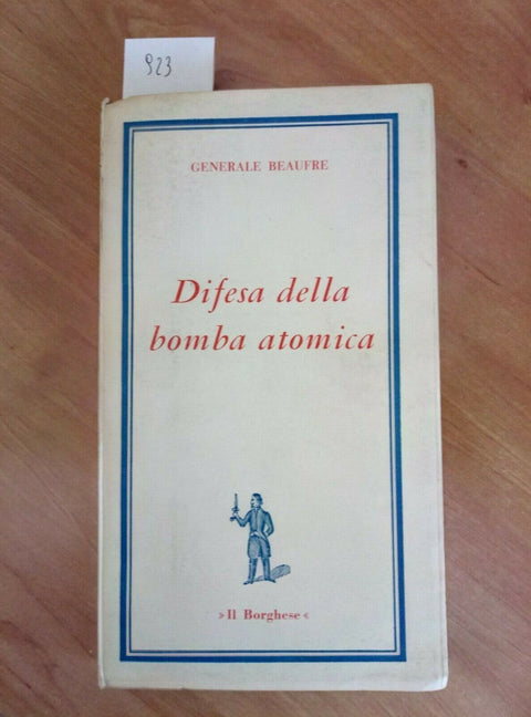 DIFESA DELLA BOMBA ATOMICA - GENERALE BEAUFRE 1965 IL BORGHESE (923)