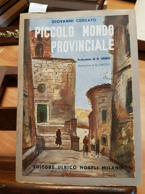 PICCOLO MONDO PROVINCIALE - CENZATO 1ED.1946 HOEPLI - CASCELLA(2414)A