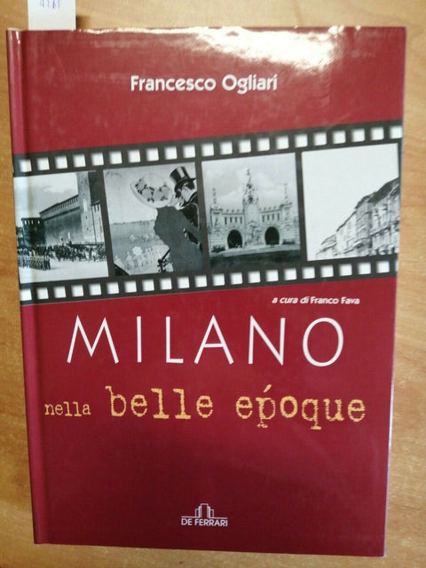 FRANCESCO OGLIARI - MILANO NELLA BELLA EPOQUE - 2003 - DE FERRARI - (4265