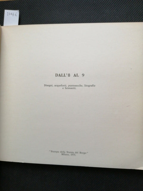 Dall'8 al 9: disegni, acqueforti, puntesecche, litografie, bronzetti 1975