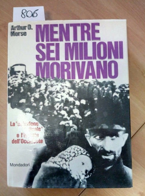 MENTRE SEI MILIONI MORIVANO LA SOLUZIONE FINALE - MORSE 1968 MONDADORI 1 ED 806