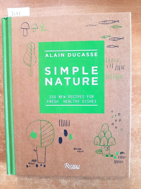 ALAIN DUCASSE - SIMPLE NATURE 150 new recipes for fresh healthy dishes (306