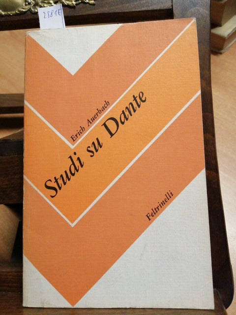 ERICH AUERBACH - STUDI SU DANTE - FELTRINELLI 1978 - VISIONE DANTESCA (2581