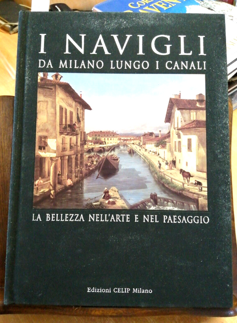 I NAVIGLI DA MILANO LUNGO I CANALI La bellezza nell'arte e paesaggio CELIP