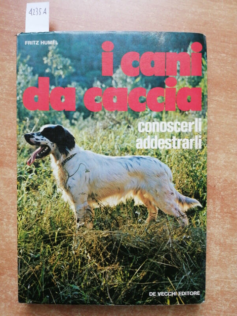 Fritz Humel - I CANI DA CACCIA conoscerli addestrarli - 1974 - De Vecchi (4