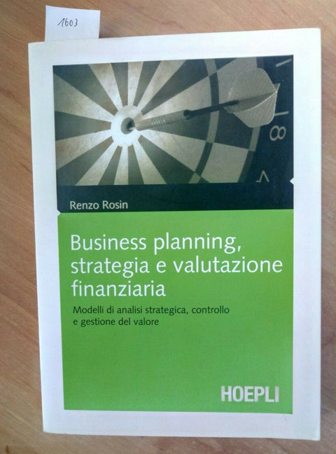 BUSINESS PLANNING, STRATEGIA E VALUTAZIONE FINANZIARIA RENZO ROSIN HOEPLI/ 1603