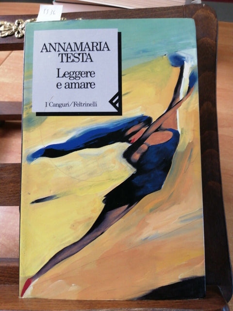 Annamaria Testa - Leggere e amare - 1 edizione I Canguri 1993 Feltrinelli