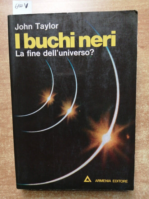 I BUCHI NERI la fine dell'universo? - John Taylor 1975 Armenia ASTRONOMIA