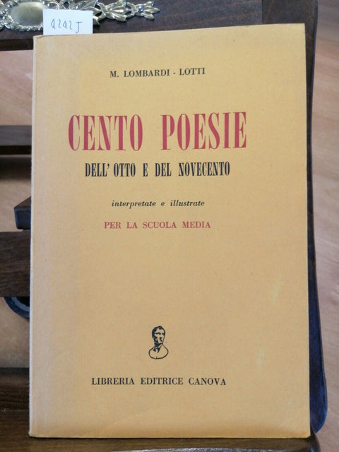 LOMBARDI LOTTI - CENTO POESIE DELL'OTTO E DEL NOVECENTO - 1956 CANOVA (424