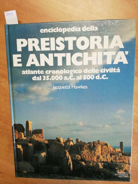 JACQUETTA HAWKES - ENCICLOPEDIA DELLA PREISTORIA E ANTICHITA' - MONDADORI