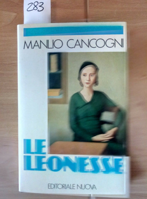 MANLIO CANCOGNI - LE LEONESSE - 1982 - EDITORIALE NUOVA - CIANO ANNI '30 -