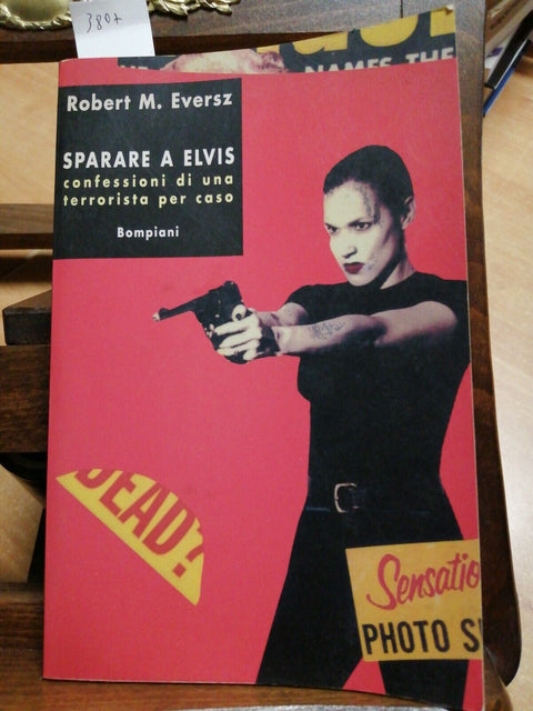 SPARARE A ELVIS CONFESSIONI DI UNA TERRORISTA 1996 R. EVERSZ 1ED. BOMPIANI