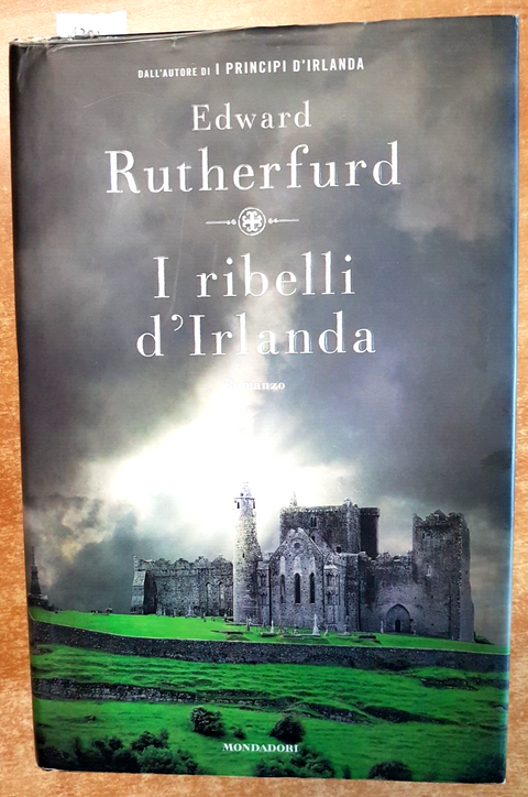 EDWARD RUTHERFURD - I RIBELLI D'IRLANDA - 1ed. - 2008 - MONDADORI - (1397