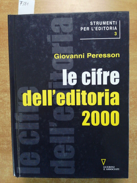 Giovanni Peresson LE CIFRE DELL'EDITORIA 2000 Guerini Associati 573 pagine