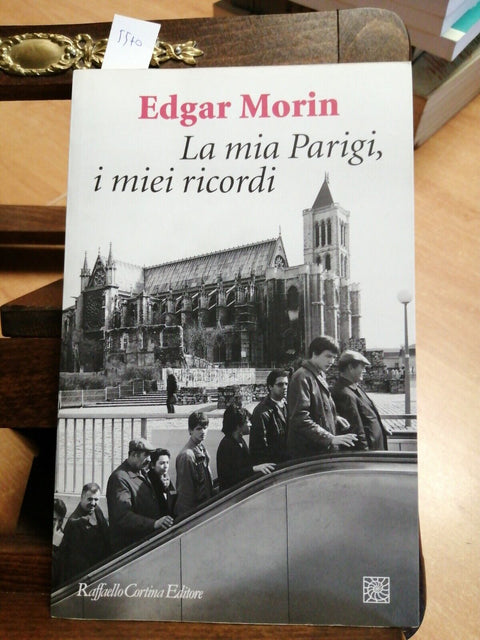 EDGAR MORIN - LA MIA PARIGI, I MIEI RICORDI 2013 RAFFAELLO CORTINA (5570