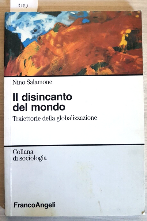 IL DISINCANTO DEL MONDO globalizzazione - NINO SALAMONE 2006 FRANCOANGELI (